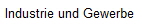 Industrie und Gewerbe